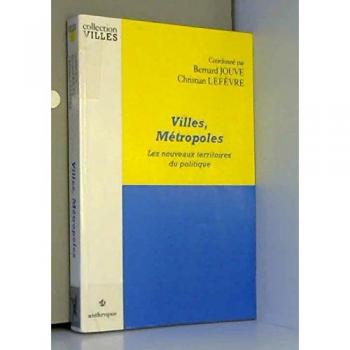 Villes, métropoles: Les nouveaux territoires du politique