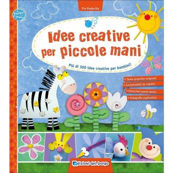 Idee creative per piccole mani. Più di 300 idee creative per bambini!
