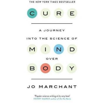 Cure: A Journey Into the Science of Mind over Body by Jo Marchant New Book