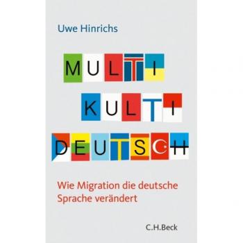 Uwe Hinrichs Multi Kulti Deutsch: Wie Migration Die Deutsche Sprache Verändert