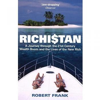 Richistan : A Journey Through the 21st Century Wealth Boom and the Lives of the New Rich