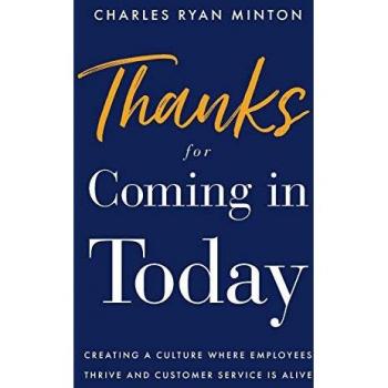 Thanks for Coming in Today: Creating a Culture Where Employees Thrive & Customer Service is Alive