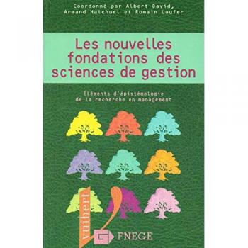Les nouvelles fondations des sciences de gestion. Eléments d'épistémologie de la recherche en management