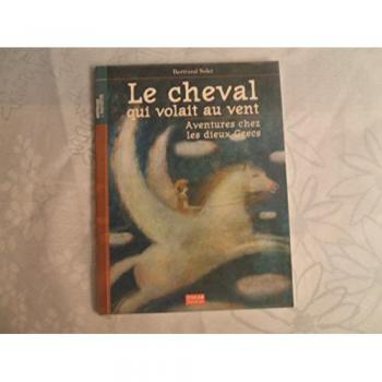 Le cheval qui volait au vent : Aventures chez les dieux grecs