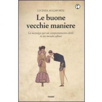 Le buone vecchie maniere. La nostalgia per un comportamento civile in un mondo cafone