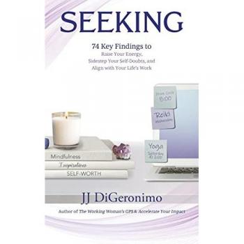 Seeking: 74 Key Findings to Raise Your Energy, Sidestep Your Self-Doubts, and Align with Your Life's Work
