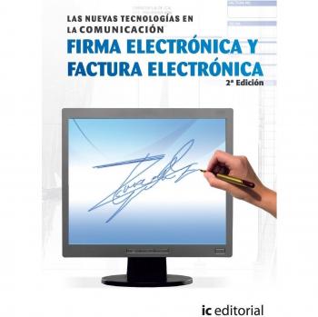 LAS NUEVAS TECNOLOGÍAS DE LA COMUNICACIÓN. FIRMA ELECTRÓNICA Y FACTURA ELECTRÓNICA