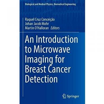 An Introduction to Microwave Imaging for Breast Cancer Detection (Biological and Medical Physics, Biomedical Engineering)