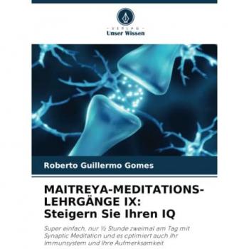 Gomes, Roberto Guillermo: MAITREYA-MEDITATIONS-LEHRGÄNGE IX: Steigern Sie Ihren IQ