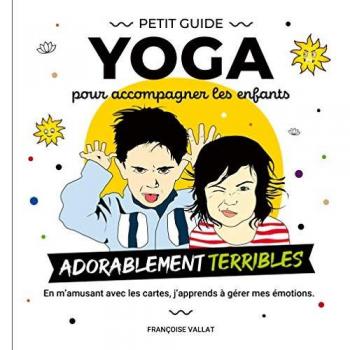 Le petit guide yoga et ses cartes pour accompagner les enfants adorablement terribles