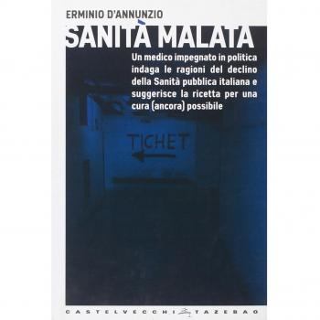 Sanità malata. Un medico impegnato in politica indaga le ragioni del declino della Sanità pubblica italiana e suggerisce la ricetta per una cura