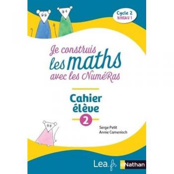 Je construis les maths avec les numéRas : Cahier de l'élève 2