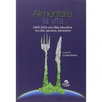 Alimentare la vita. Expo 2015 una sfida educativa tra cibo, persona, benessere