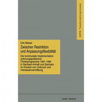 Zwischen Restriktion und Anpassungsflexibilität: Die kommunale Implementation wohnungspolitischer Forderprogramme 1991-1994 in Sachsen-Anhalt und . . ... den neuen Bundesländern