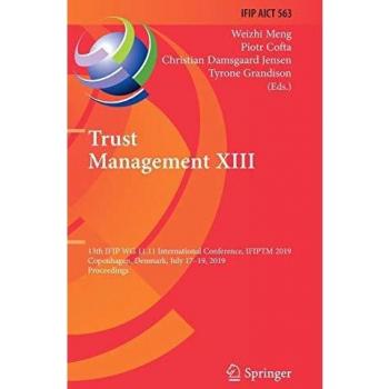 Trust Management XIII: 13th IFIP WG 11.11 International Conference, IFIPTM 2019, Copenhagen, Denmark, July 17-19, 2019, Proceedings