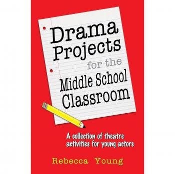 Drama Projects for the Middle School Classroom: A Collection of Theatre Activities for Young Actors