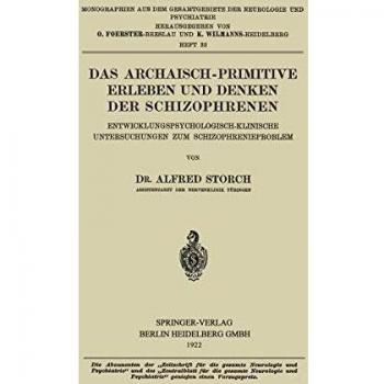 Das Archaisch-Primitive Erleben und Denken der Schizophrenen: Entwicklungspsychologisch-Klinische Untersuchungen zum Schizophrenieproblem ... Gesamtgebiete der Neurologie und Psychiatrie)