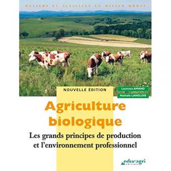 Agriculture biologique : Les grands principes de production et l'environnement professionnel