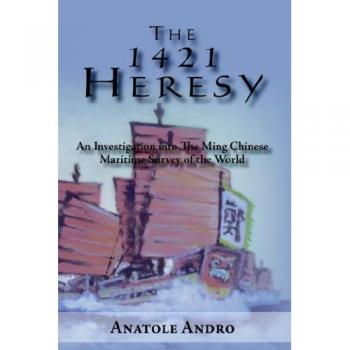 The 1421 Heresy: An Investigation into the Ming Chinese Maritime Survey of the World