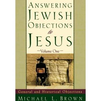 Answering Jewish Objections to Jesus: General and Historical Objections, Vol...