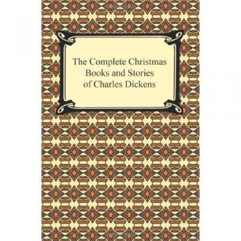 Dickens, Charles: The Complete Christmas Books and Stories of Charles Dickens
