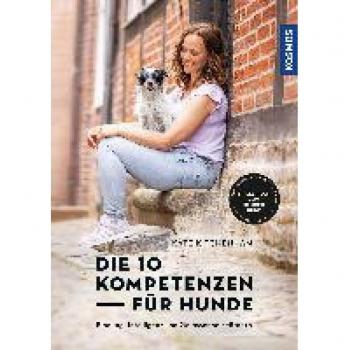 Kate Kitchenham Die 10 Kompetenzen Für Hunde: Bindung, Intelligenz Und Gelassenheit Fördern