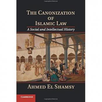 The Canonization of Islamic Law: A Social and Intellectual History