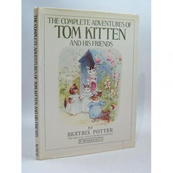 Beatrix Potter The Complete Adventures Of Tom Kitten And His Friends: The Tale Of Tom Kitten;The Tale Of Samuel Whiskers;The Tale Of Ginger & Pickles;The Tale Of The Pie And The Patty Pan;The Story Of Miss Moppet