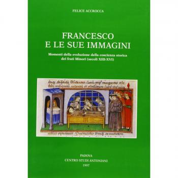 Francesco e le sue immagini. Momenti della evoluzione della coscienza storica dei frati Minori (secoli XIII-XVI)