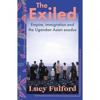 The Exiled : Empire, Immigration and the Ugandan Asian Exodus