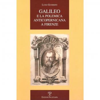 Galileo e la polemica anticopernicana a Firenze