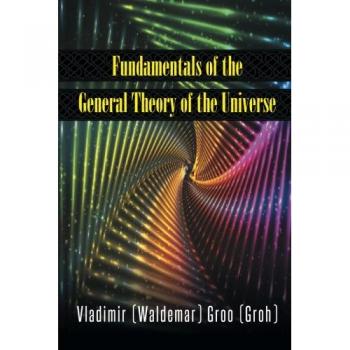 Fundamentals of the General Theory of the Universe