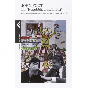 La «Repubblica dei matti». Franco Basaglia e la psichiatria radicale in Italia, 1961-1978