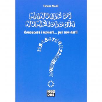 Manuale di numerologia. Conoscere i numeri per non darli