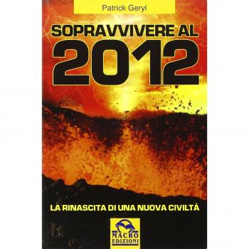 Sopravvivere al 2012. La rinascita di una nuova civiltà