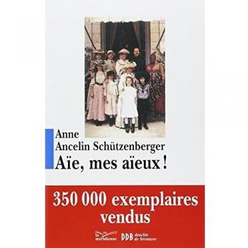 Aïe, mes aïeux ! : Liens transgénérationnels, secrets de famille, syndrome d'anniversaire, transmission des traumatismes et pratique du génosociogramme