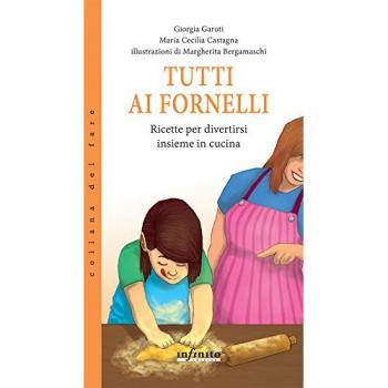 Tutti ai fornelli. Ricette per divertirsi insieme in cucina