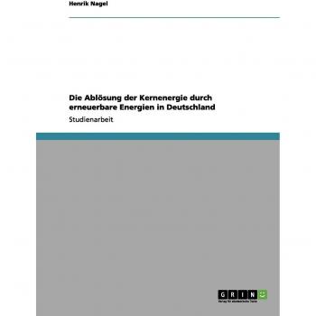 Die Ablösung der Kernenergie durch erneuerbare Energien in Deutschland