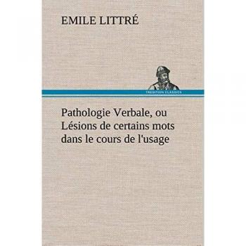 Pathologie Verbale, ou Lésions de certains mots dans le cours de l'usage