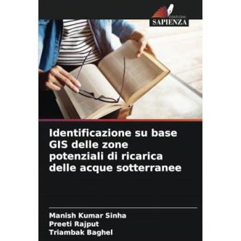 Sinha, Manish Kumar: Identificazione su base GIS delle zone potenziali di ricarica delle acque sotterranee
