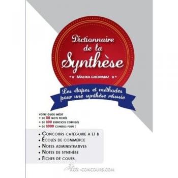 Le dictionnaire de la synthèse : Concours catégorie A et B, Ecoles de commerce, Notes administratives, Notes de synthèse, Fiche