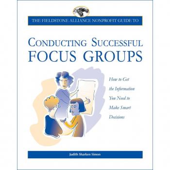 The Fieldstone Alliance Nonprofit Guide to Conducting Successful Focus Groups