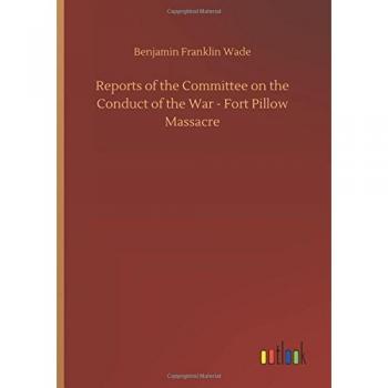 Reports of the Committee on the Conduct of the War