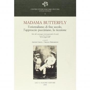Madama Butterlfy. L'orientalismo di fine secolo, l'approccio pucciniano, la ricezione. Atti del Convegno internazionale