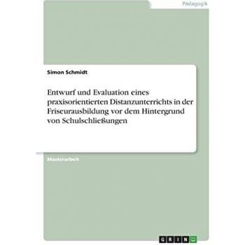 Entwurf und Evaluation eines praxisorientierten Distanzunterrichts in der Friseurausbildung vor dem Hintergrund von Schulschließungen