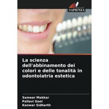 Makkar, Sameer: La scienza dell'abbinamento dei colori e delle tonalità in odontoiatria estetica