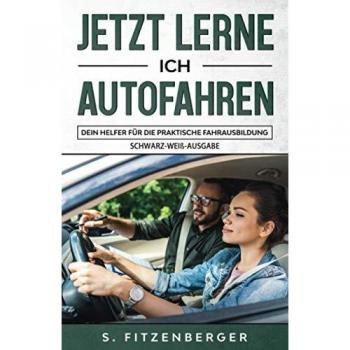Jetzt lerne ich Autofahren: Dein Helfer für die praktische Fahrausbildung (schwarz-weiß Ausgabe)