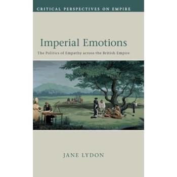 Imperial Emotions: The Politics of Empathy across the British Empire