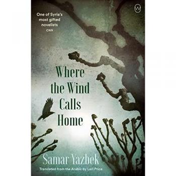 Where the Wind Calls Home by Samar Yazbek