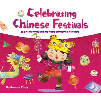Celebrating Chinese Festivals: A Collection of Holiday Tales, Poems and Activities
